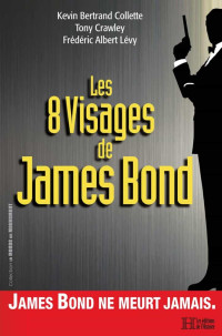 Kevin Bertrand Collette & Tony Crawley & Frédéric Albert Lévy — Les 8 visages de James Bond