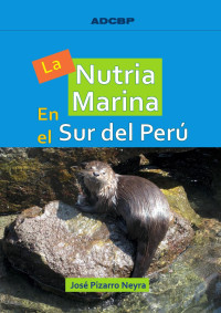 Jose Pizarro-Neyra — La nutria marina en el sur del Perú