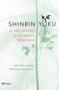 Héctor García & Francesc Miralles — Shinrin-yoku. El arte japonés de los baños de bosque