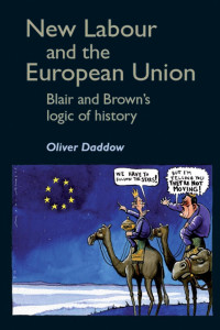 Oliver Daddow — New Labour and the European Union: Blair and Brown's logic of history