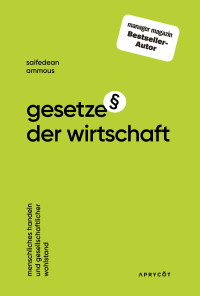 Saifedean Ammous — Gesetze der Wirtschaft: Menschliches Handeln und gesellschaftlicher Wohlstand – Die grundlegenden Konzepte von Wert, Zeit, Handel & Kapitalismus