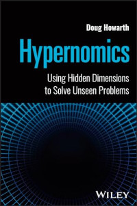 Doug Howarth — Hypernomics: Using Hidden Dimensions to Solve Unseen Problems