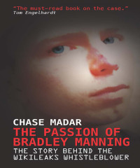 Madar, Chase, WikiLeaks (Organization) — The Passion of Bradley Manning