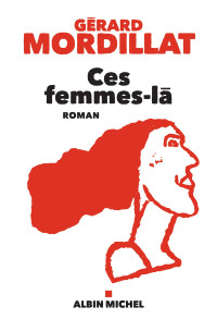 Gérard Mordillat [Mordillat, Gérard] — Ces femmes-là