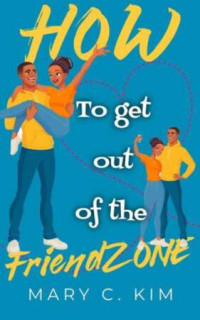 Mary C. Kim — How to Get Out of the Friendzone