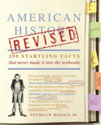 Seymour Morris Jr. — American history revised: 200 startling facts that never made it into the textbooks