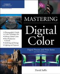 Saffir, David. — Mastering Digital Color : a Photographer's and Artist's Guide to Controlling Color