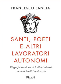 Francesco Lancia — Santi, poeti e altri lavoratori autonomi. Biografie travisate di italiani illustri con testi inediti mai scritti