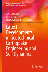 T.G. Sitharam, Ravi Jakka, Sreevalsa Kolathayar — Latest Developments in Geotechnical Earthquake Engineering and Soil Dynamics