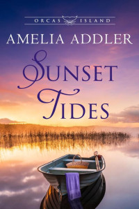 Amelia Addler — Sunset Tides (Orcas Island Book 3)