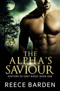 Reece Barden — The Alpha's Saviour (Shifters of Grey Ridge Book 1)