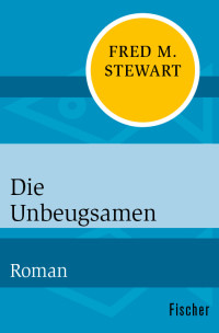 Stewart, Fred M. [Stewart, Fred M.] — Die Unbeugsamen