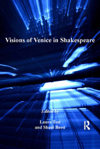 Laura Tosi & Shaul Bassi — Visions of Venice in Shakespeare