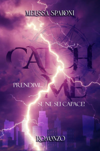 Melissa Spadoni — Catch Me: Prendimi... Se Ne Sei Capace!