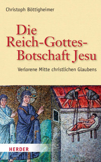 Christoph Böttigheimer — Die Reich-Gottes-Botschaft Jesu