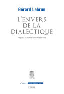 Gérard LEBRUN — L'Envers de la dialectique. Hegel à la lumière de Nietzsche