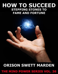 Orison Swett Marden — How To Succeed…