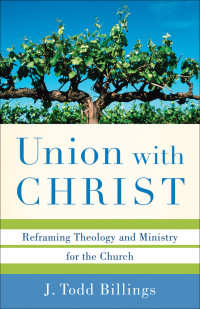 Billings, J. Todd.; — Union with Christ