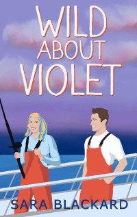 Sara Blackard — Wild about Violet (Wild Hearts of Alaska Book 2)