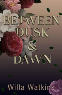 Willa Watkins — Between Dusk & Dawn: A stepbrother Romance (Rosavale Book 1)