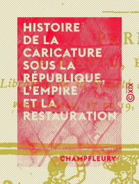 Champfleury — Histoire de la caricature sous la République, l'Empire et la Restauration