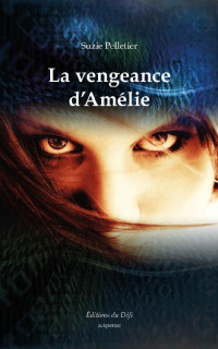 Suzie Pelletier — La vengeance d'Amélie (French Edition)