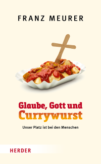 Franz Meurer; — Glaube, Gott und Currywurst