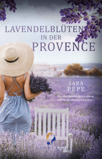 Sara Pepe — Lavendelblüten in der Provence (German Edition)