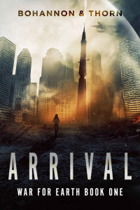 J. Thorn & Zach Bohannon — Arrival: War for Earth Book One (A Post-Apocalyptic Thriller)