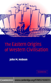 JOHN M. HOBSON — The Eastern Origins of Western Civilisation