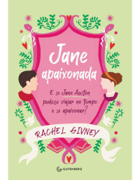 Rachel Givney — Jane apaixonada: E se Jane Austen pudesse viajar no tempo e se apaixonar?