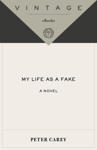 Peter Carey — My Life as a Fake