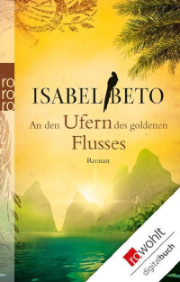 Beto, Isabel — An den Ufern des goldenen Flusses