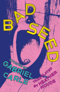 Gabriel Carle — Bad Seed: Stories