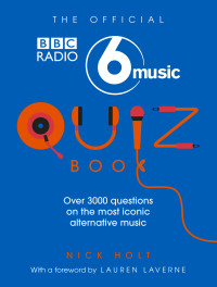 Nick Holt — The Official Radio 6 Music Quiz Book