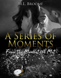M.L. Broome & Julie E. Soper [Broome, M.L.] — From the Moment We Met (A Series of Moments #1)