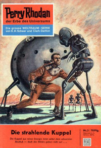 Scheer, K.H. — [Perry Rhodan 0003] • Die strahlende Kuppel