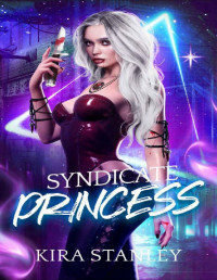 Kira Stanley — Syndicate Princess: A Paranormal Mafia Duet: Book 1 (Syndicate Mafia)