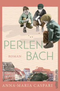 Anna-Maria Caspari — Perlenbach. Drei Leben an der Schwelle zum 20. Jahrhundert