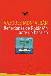 Manuel Vázquez Montalbán — Reflexiones de Robinsón ante un bacalao