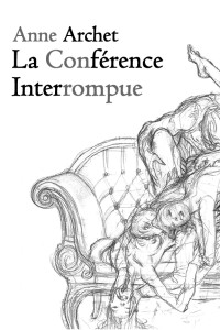 Anne Archet [Archet, Anne] — La conférence interrompue