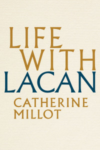 Catherine Millot — Life With Lacan