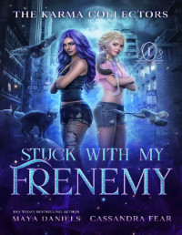 Maya Daniels & Cassandra Fear [Daniels, Maya] — Stuck with my Frenemy: Humorous Urban Fantasy (The Karma Collectors Book 1)