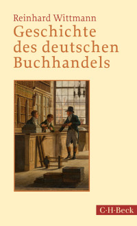 Reinhard Wittmann; — Geschichte des deutschen Buchhandels