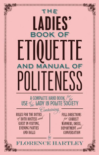 Florence Hartley; — The Ladies' Book of Etiquette and Manual of Politeness