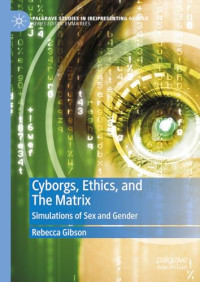 Rebecca Gibson — Cyborgs, Ethics, and The Matrix: Simulations of Sex and Gender