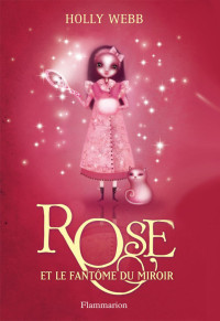 Webb Holly — Rose, tome 4: Rose et le fantôme du miroir