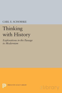 Charles Schorske — Thinking with History- Explorations in the Passage to Modernism