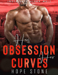 Hope Stone [Stone, Hope] — His Obsession Her Curves: A Billionaire Man Strong Woman Romance (Book 2) (Insta Love Alpha Male)