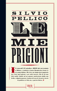 Silvio Pellico, Silvio Pellico — Le mie prigioni